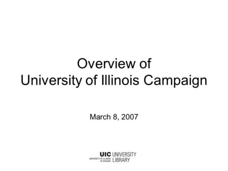 Overview of University of Illinois Campaign March 8, 2007.