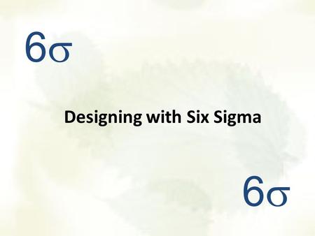 Designing with Six Sigma