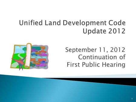 September 11, 2012 Continuation of First Public Hearing 1.