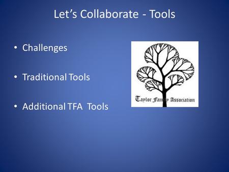 Let’s Collaborate - Tools Challenges Traditional Tools Additional TFA Tools.