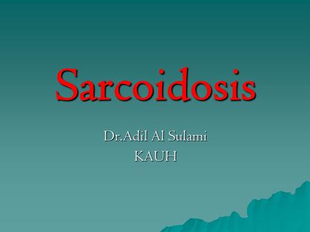 Sarcoidosis Dr.Adil Al Sulami KAUH.