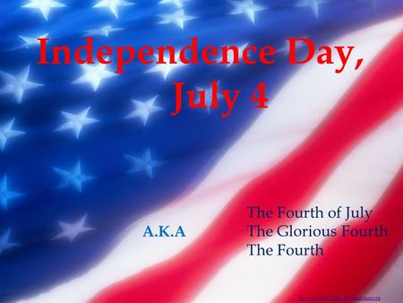 Also called The Fourth of July The Glorious Fourth The Fourth Independence Day, July 4 A.K.A The Fourth of July The Glorious Fourth The Fourth Презентации.