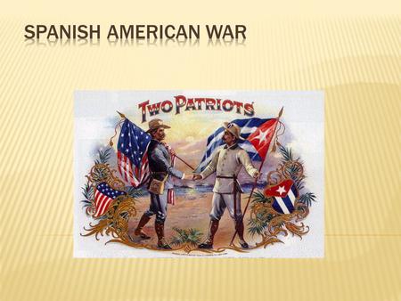 The Spanish-American War lasted from April-August 1898.