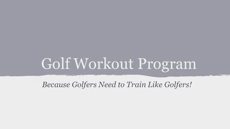 Golf Workout Program Because Golfers Need to Train Like Golfers!