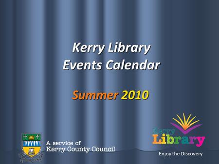 Kerry Library Events Calendar Summer 2010 Enjoy the Discovery.