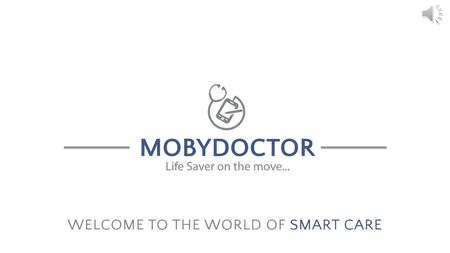 FOR THE DOCTORS OF TODAY & TOMORROW OVERVIEW Next Generation application Innovative, intelligent, simple and user friendly End to End solution Secured.