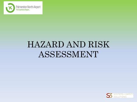 HAZARD AND RISK ASSESSMENT. Today’s Session 1.Taking a look at hazard and risk assessment. 2. Definitions. 3.What hazard and risk management does for.