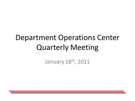Department Operations Center Quarterly Meeting January 18 th, 2011.