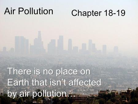There is no place on Earth that isn’t affected by air pollution…