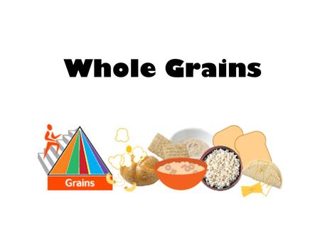 Whole Grains.