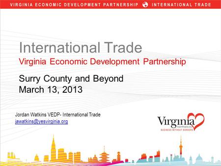 International Trade Virginia Economic Development Partnership Surry County and Beyond March 13, 2013 Jordan Watkins VEDP- International Trade