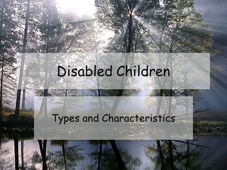 Disabled Children Types and Characteristics. Children With Disabilities Disability—if their development or abilities are far below average in one or more.