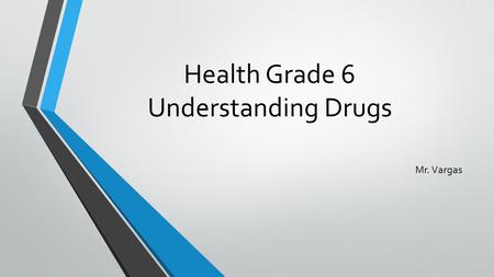 Health Grade 6 Understanding Drugs Mr. Vargas. Drugs and Your Health What advice would you give to a friend about how to use medicine safely?