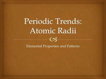 Elemental Properties and Patterns  The Periodic Law  Dimitri Mendeleev (1869/1871) was the first scientist to publish an organized periodic table of.
