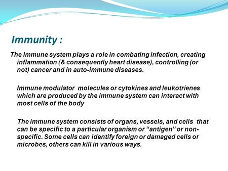 Immunity : The Immune system plays a role in combating infection, creating inflammation (& consequently heart disease), controlling (or not) cancer and.