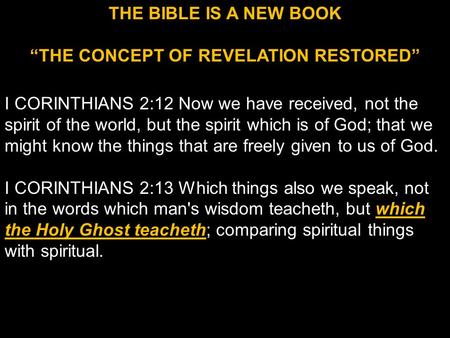 THE BIBLE IS A NEW BOOK “THE CONCEPT OF REVELATION RESTORED” I CORINTHIANS 2:12 Now we have received, not the spirit of the world, but the spirit which.