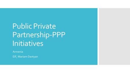 Public Private Partnership-PPP Initiatives Armenia EIF, Mariam Davtyan.
