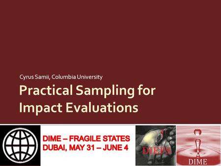 Practical Sampling for Impact Evaluations Cyrus Samii, Columbia University.