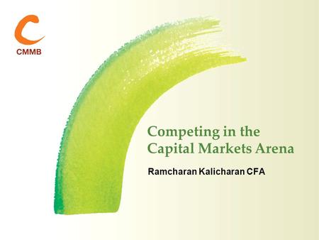 Competing in the Capital Markets Arena Ramcharan Kalicharan CFA.