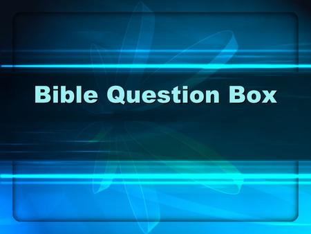 Bible Question Box.