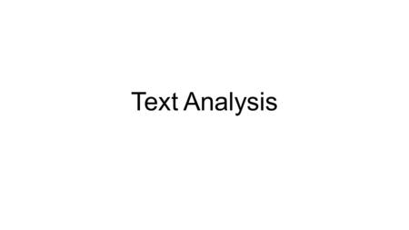 Text Analysis. We “read” much more than just books and short stories. Everything we look at, watch, and observe, we are interpreting. This assignment.