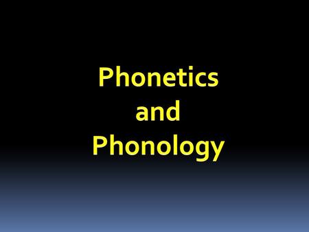 Phonetics and Phonology.