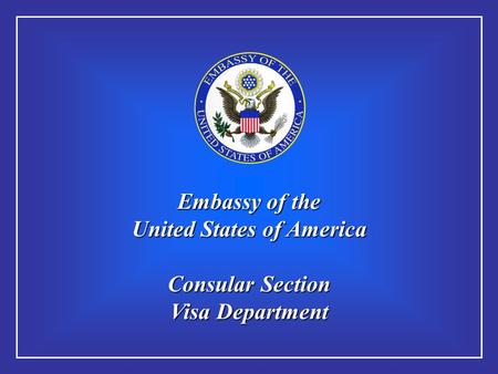 Embassy of the United States of America Consular Section Visa Department.