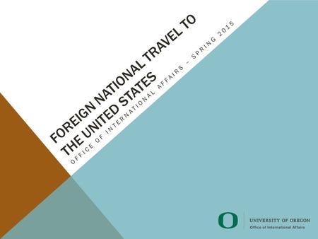 FOREIGN NATIONAL TRAVEL TO THE UNITED STATES OFFICE OF INTERNATIONAL AFFAIRS – SPRING 2015.
