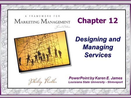 ©2003 Prentice Hall, Inc.To accompany A Framework for Marketing Management, 2 nd Edition Slide 0 in Chapter 12 Chapter 12 Designing and Managing Services.