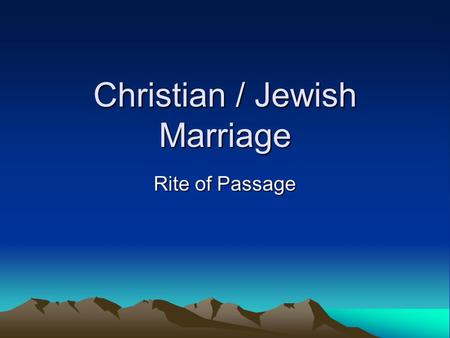 Christian / Jewish Marriage Rite of Passage. Christian marriage The Time- The Christian churches require the couple to be over the age of consent (18.