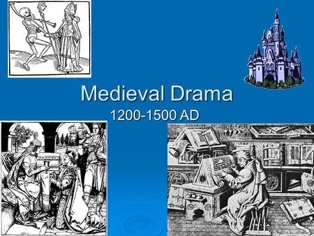 Medieval Drama 1200-1500 AD. An Overview…  The World of the Medieval Period…  A Brief Overview of Catholic Theology  Medieval Drama: Mystery, Miracle,