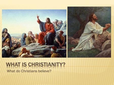 What do Christians believe?