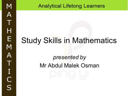 Study Skills in Mathematics presented by Mr Abdul Malek Osman.