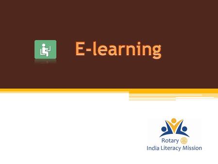  To understand the E-Learning Program  To be able to identify and select a school for E- Learning  To implement and execute E-Learning  To fund E-Learning.