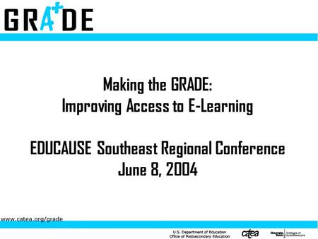 Making the GRADE: Improving Access to E-Learning EDUCAUSE Southeast Regional Conference June 8, 2004.