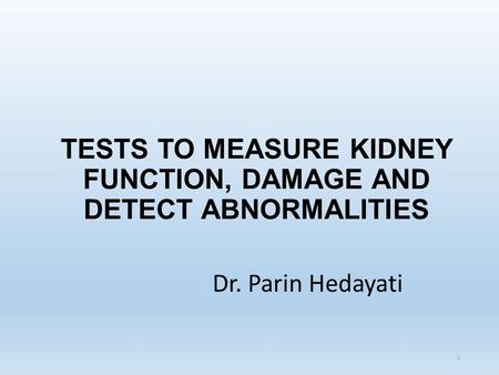 TESTS TO MEASURE KIDNEY FUNCTION, DAMAGE AND DETECT ABNORMALITIES