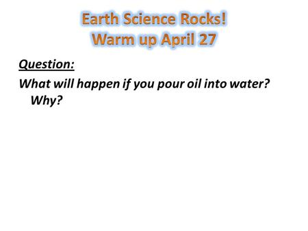 Question: What will happen if you pour oil into water? Why?