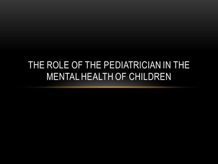 THE ROLE OF THE PEDIATRICIAN IN THE MENTAL HEALTH OF CHILDREN.