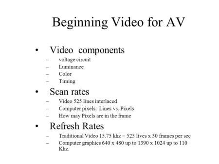 Beginning Video for AV Video components Scan rates Refresh Rates