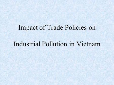 Impact of Trade Policies on Industrial Pollution in Vietnam.