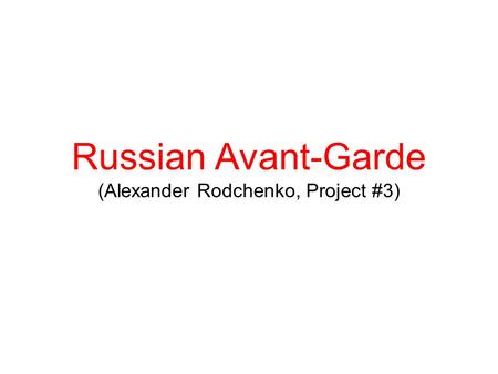 Russian Avant-Garde (Alexander Rodchenko, Project #3)