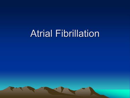 Atrial Fibrillation. Outline Epidemiology Signs and Symptoms Etiology Differential Diagnosis Diagnostic Tests Classification Management.
