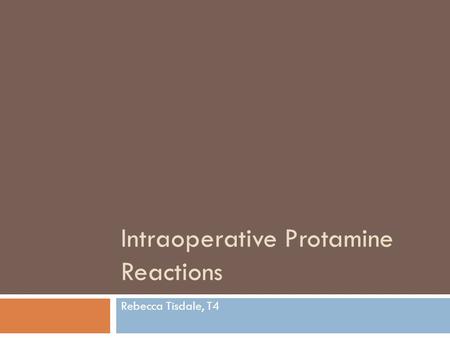 Intraoperative Protamine Reactions Rebecca Tisdale, T4.