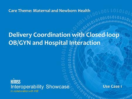 Us Case 5 Delivery Coordination with Closed-loop OB/GYN and Hospital Interaction Care Theme: Maternal and Newborn Health Use Case 1 Interoperability Showcase.