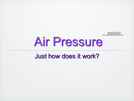 Air Pressure Air Pressure Just how does it work?.