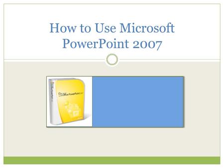 How to Use Microsoft PowerPoint 2007. What is PowerPoint? Presentation software that allows you to create slides, handouts, notes, and outlines. Slide.