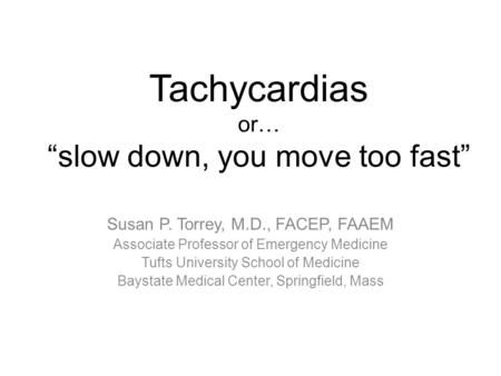 Tachycardias or… “slow down, you move too fast”
