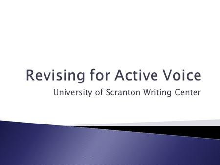University of Scranton Writing Center.  Verb ◦ The action.  Subject ◦ The actor.  Object ◦ The action’s recipient.  Voice ◦ Relationship between the.
