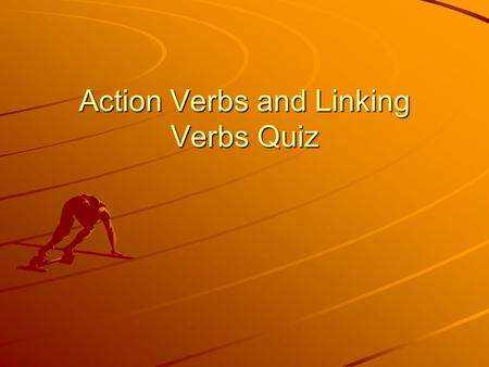 Action Verbs and Linking Verbs Quiz. Identify whether the verb in this sentence is a linking verb or action verb 1. They bought some bread at a convenience.