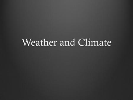 Weather and Climate.